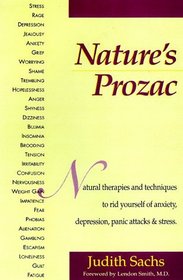 Nature's Prozac: Natural Therapies and Techniques to Rid Yourself of Anxiety, Depression, Panic Attacks  Stress