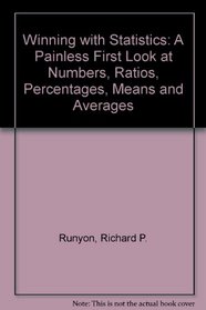 Winning With Statistics: A Painless First Look at Numbers, Ratios, Percentages, Means, and Inference