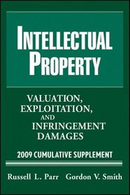 Intellectual Property: Valuation, Exploitation and Infringement Damages 2009 Cumulative Supplement (Valuation of Intellectual Property and Intangible Assets Cumulative Supplement)