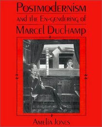 Postmodernism and the En-Gendering of Marcel Duchamp (Cambridge Studies in New Art History and Criticism)
