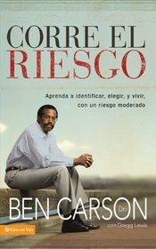 Corre el riesgo: Aprenda a identificar, elegir y vivir con un riesgo moderado (Spanish Edition)