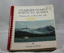 Charlie's charts : north to Alaska (Victoria, B.C. to Glacier Bay, AK) : includes Gulf Islands & Desolation Sound