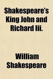 Shakespeare's King John and Richard Iii.