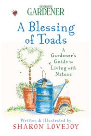 Country Living Gardener A Blessing of Toads: A Gardener's Guide to Living with Nature (Country Living Gardener)