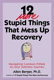 12 More Stupid Things That Mess Up Recovery: Navigating Common Pitfalls on Your Sobriety Journey