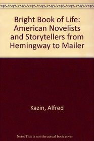 Bright Book of Life: American Novelists and Storytellers from Hemingway to Mailer