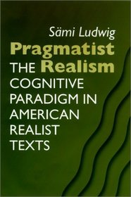 Pragmatist Realism: The Cognitive Paradigm in American Realist Texts