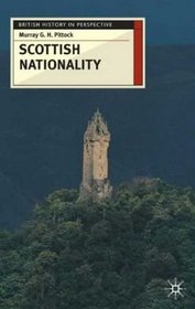 Scottish Nationality (British History in Perspective (Palgrave (Firm)).)