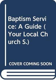 Baptism Service: A Guide (Your Local Church S.)