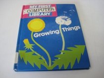 Growing Things (My First Computer Lib.)