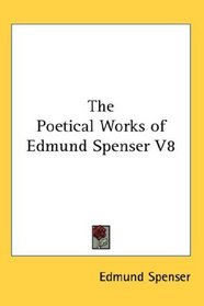 The Poetical Works of Edmund Spenser V8