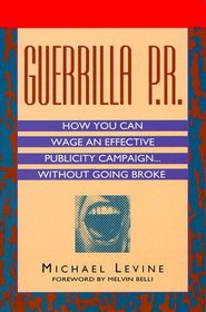 Guerrilla P.R. : How You Can Wage an Effective Publicity Campaign...Without Going Broke