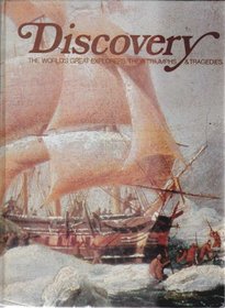 Discovery - the World's Great Explorers, Their Triumphs and Tragedies