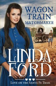 Wagon Train Matchmaker (Love on the Santa Fe Trail, Bk 3)