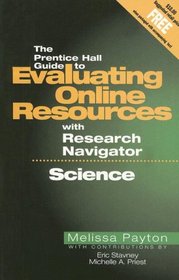 The Prentice Hall Guide to Evaluating Online Resources with Research Navigator: Science