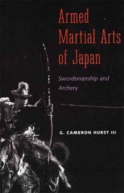 Armed Martial Arts of Japan: Swordsmanship and Archery