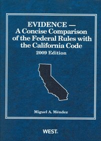 Mendez's Evidence: Concise Comparison of the Federal Rules With the California Code, 2009 (American Casebook Series)