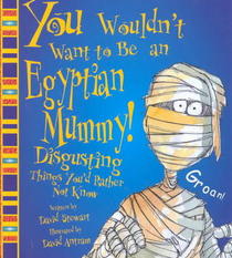 You Wouldn't Want to Be an Egyptian Mummy!  Disgusting Things You'd Rather Not Know