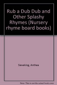 Rub a Dub Dub and Other Splashy Rhymes (Nursery rhyme board books)