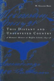 This Distant and Unsurveyed Country: A Woman's Winter at Baffin Island, 1857-1858 (Mcgill-Queen's Native and Northern Series)