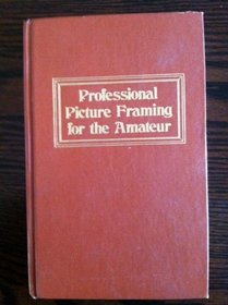 Professional Picture Framing for the Amateur,