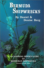 Bermuda Shipwrecks: A Vacationing Diver's Guide to Bermuda's Shipwrecks