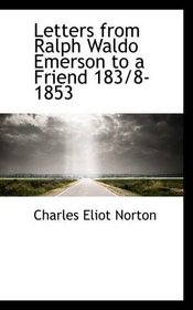 Letters from Ralph Waldo Emerson to a Friend 183/8-1853