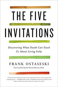 The Five Invitations: Discovering What Death Can Teach Us About Living Fully