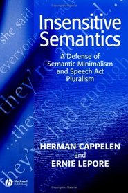 Insensitive Semantics: A Defense of Semantic Minimalism and Speech Act Pluralism