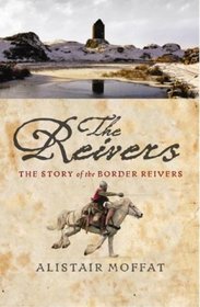 The Reivers: The Story of the Border Reivers