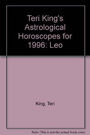 Leo, 1996: Teri King's Astrological Horoscopes (Teri King's astrological horoscopes for 1996)