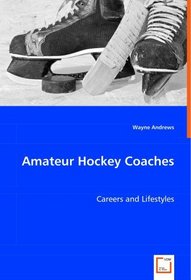 Amateur Hockey Coaches: Careers and Lifestyles