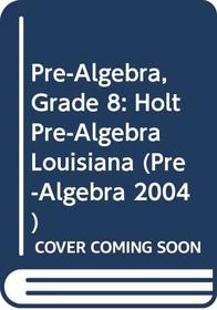 Holt Pre-Algebra Louisiana Edition
