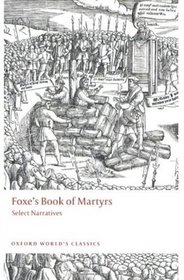 Foxe's Book of Martyrs: Select Narratives (Oxford World's Classics)
