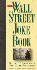 The Wall Street Joke Book : Raunchy Humor From Fast-Lane Financiers