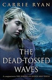 The Dead-Tossed Waves (Forest of Hands and Teeth, Bk 2)