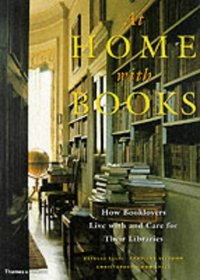 At Home with Books: How Booklovers Live With and Care for Their Libraries