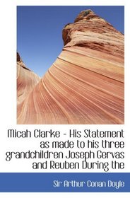 Micah Clarke - His Statement as made to his three grandchildren Joseph  Gervas and Reuben During the