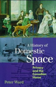 A History of Domestic Space: Privacy and the Canadian Home