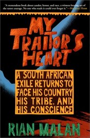 My Traitor's Heart: A South African Exile Returns to Face His Country, His Tribe, and His Conscience