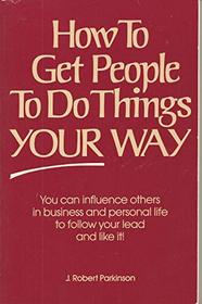 How to get people to do things your way