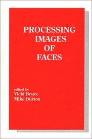 Processing Images of Faces: (Tutorial Monographs in Cognitive Science)