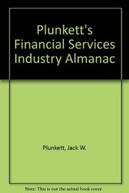 Plunkett's Financial Services Industry Almanac Bk/Disk: The Complete Guide to the American Technologies & Companies Changing the Way the World Banks, Invests & Manages Money