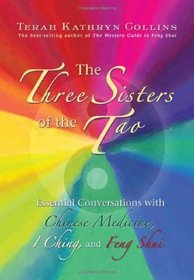 The Three Sisters of the Tao: Essential Conversations with Chinese Medicine, I Ching, and Feng Shui