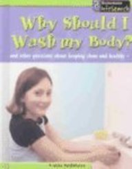 Why Should I Wash My Body?: And Other Questions About Keeping Clean and Healthy (Body Matters)