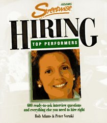 Adams Streetwise Hiring Top Performers: 600 Ready-To-Ask Interview Questions and Everything Else You Need to Hire Right (Adams Streetwise Series)