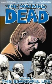The Walking Dead Volume 6: This Sorrowful Life