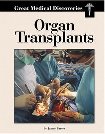 Great Medical Discoveries - Organ Transplants (Great Medical Discoveries)
