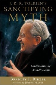 J. R. R. Tolkien's Sanctifying Myth: Understanding Middle-Earth