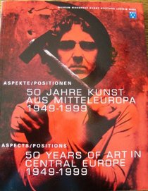 Aspekte / Positionen: 50 Jahre Kunst aus Mitteleuropa, 1949-1999 (Aspects / Positions: 50 Years of Art in Central Europe, 18 December, 1999- 27 February, 2000) (German and English Edition)